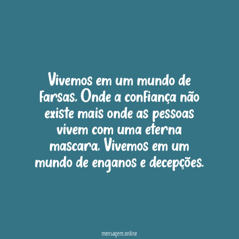 Vivemos em um mundo de farsas