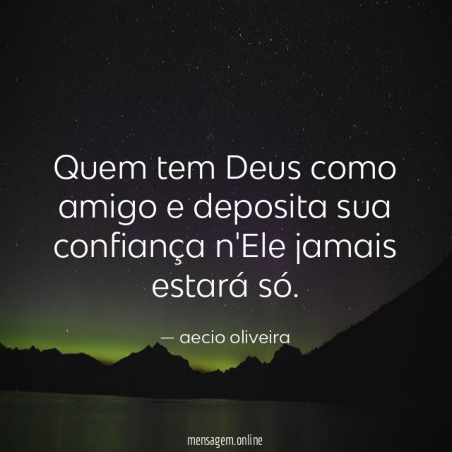 Quem tem Deus como amigo e deposita sua