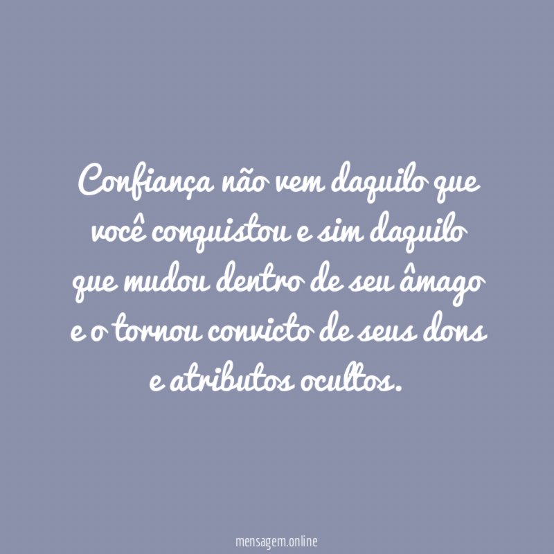Confiança não vem daquilo que você conquistou