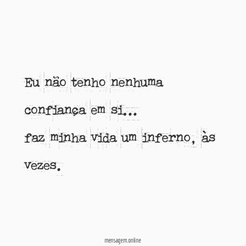Eu não tenho nenhuma confiança em si