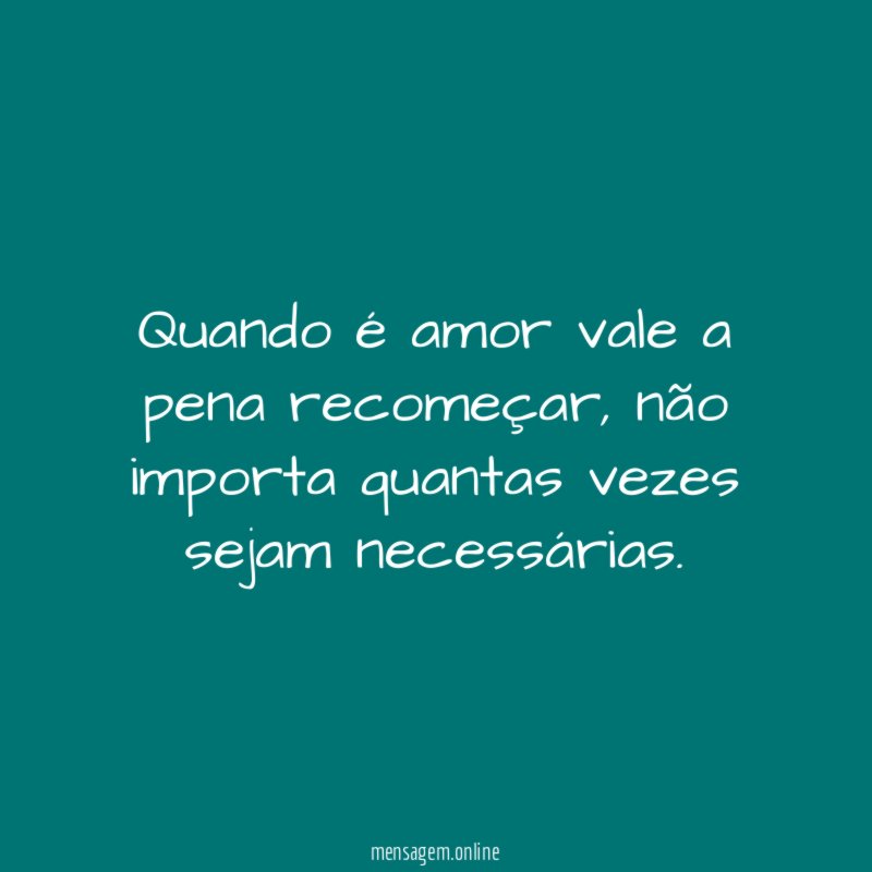 Quando é amor vale a pena recomeçar