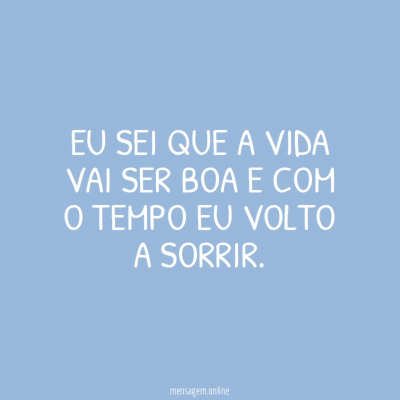 Eu sei que a vida vai ser boa