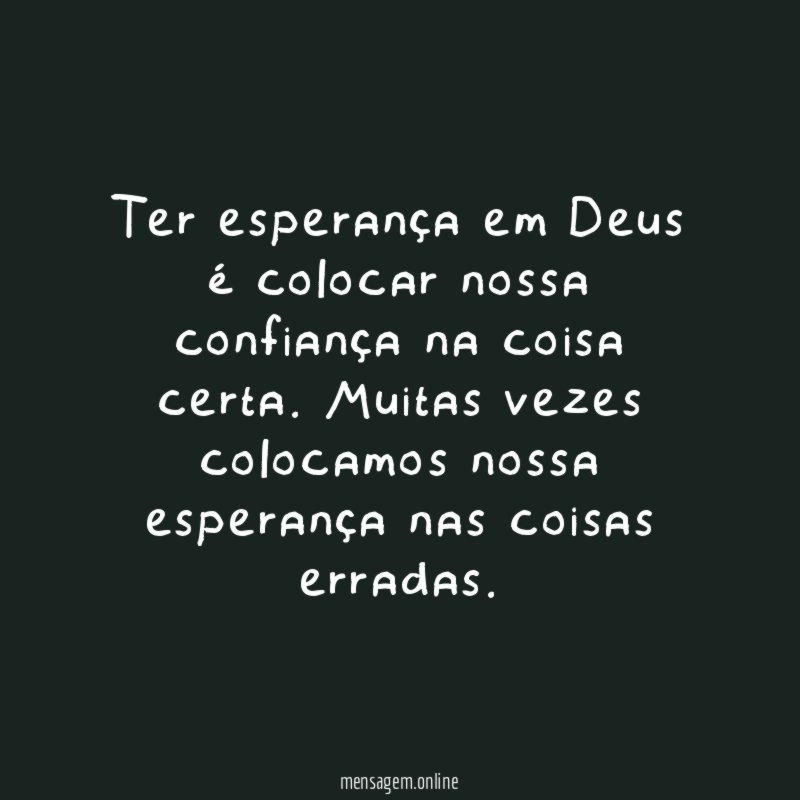 Ter esperança em Deus é colocar nossa confiança na coisa certa