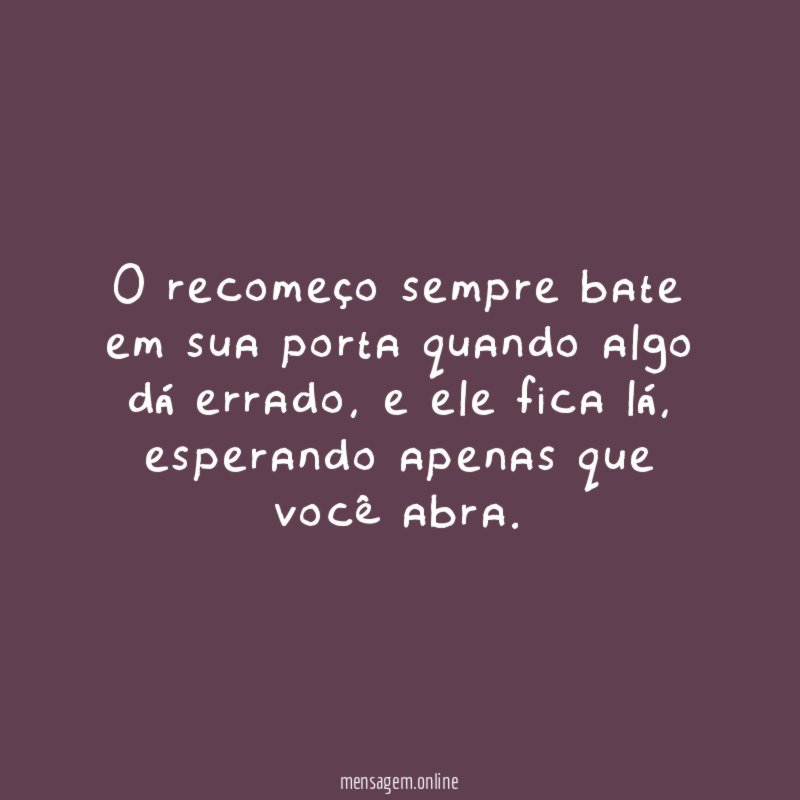 O recomeço sempre bate em sua porta quando algo dá errado