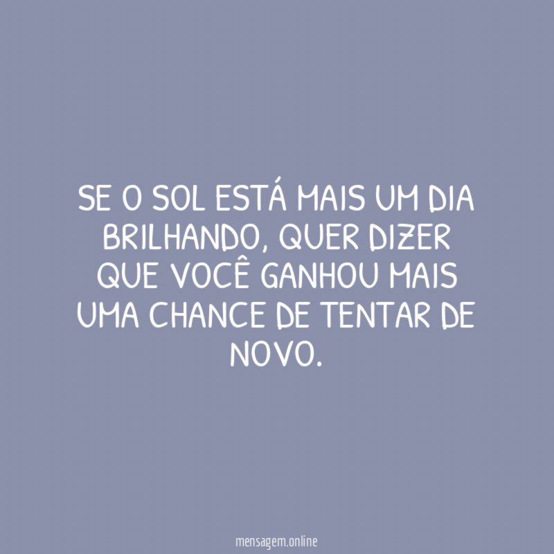 Se o sol está mais um dia brilhando