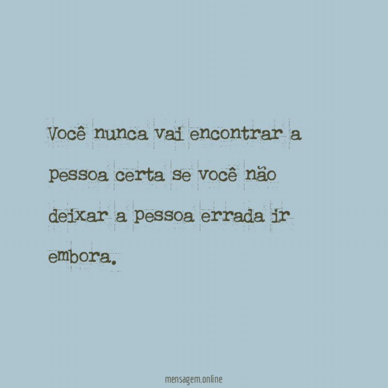 Você nunca vai encontrar a pessoa certa se