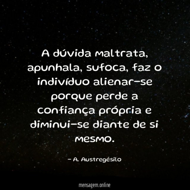 A dúvida maltrata