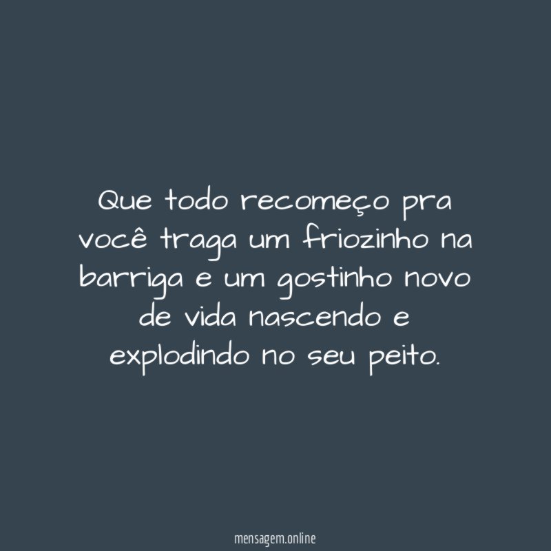 Que todo recomeço pra você traga um friozinho