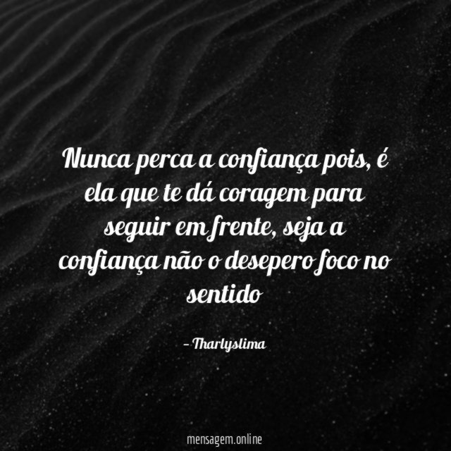 Nunca perca a confiança pois