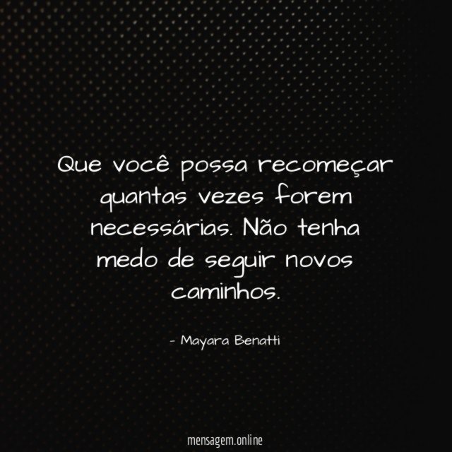 Que você possa recomeçar quantas vezes forem necessárias