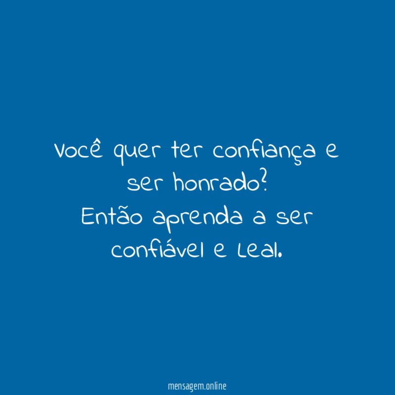 Você quer ter confiança e ser honrado