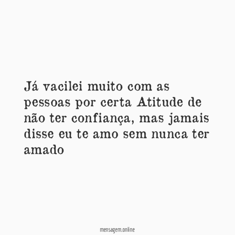 Já vacilei muito com as pessoas por