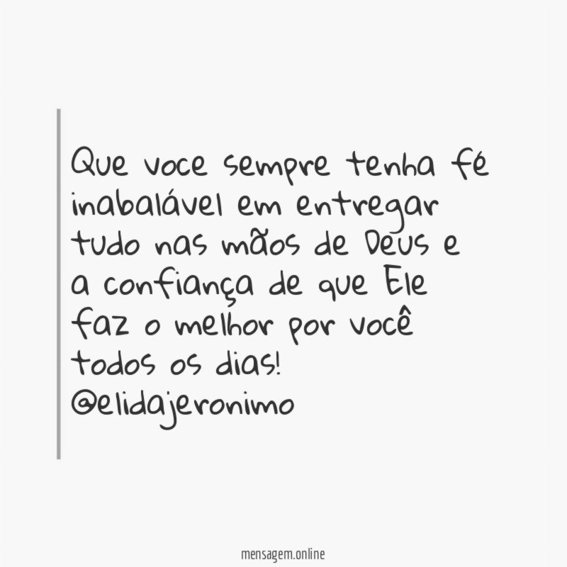 Que voce sempre tenha fé inabalável em entregar