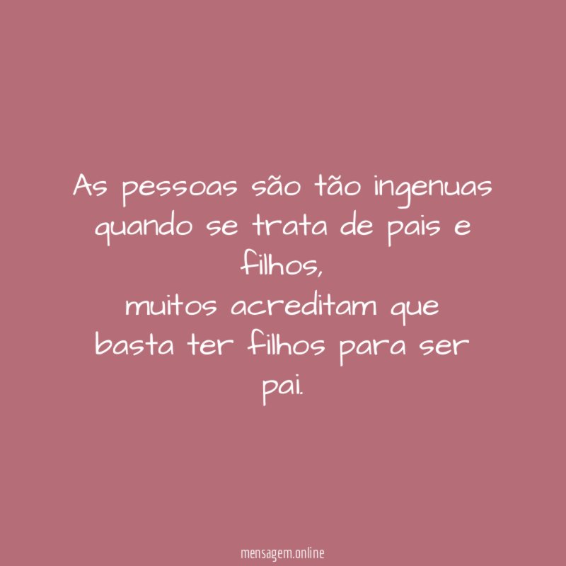 As pessoas são tão ingenuas quando se trata de