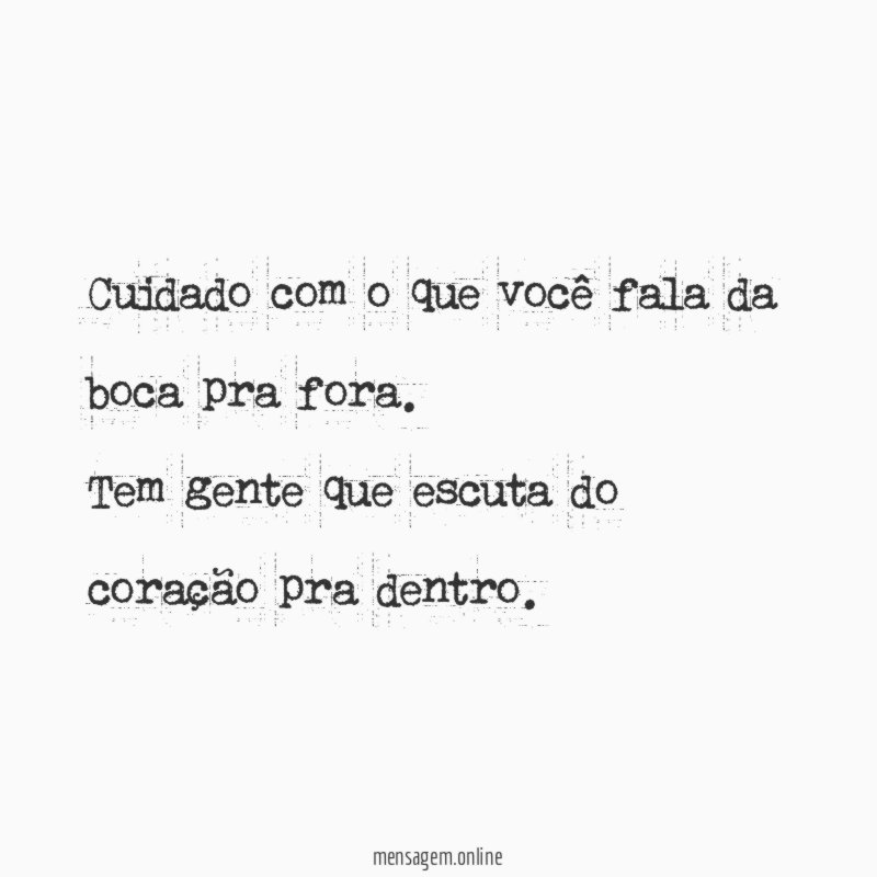 Cuidado com o que você fala da boca pra fora