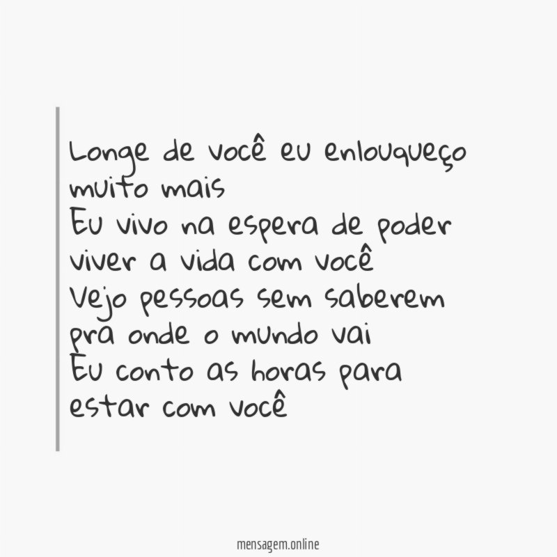 Longe de você eu enlouqueço muito mais Eu vivo