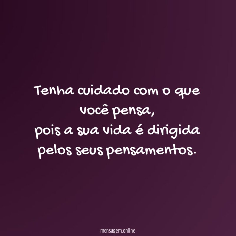 Tenha cuidado com o que você pensa