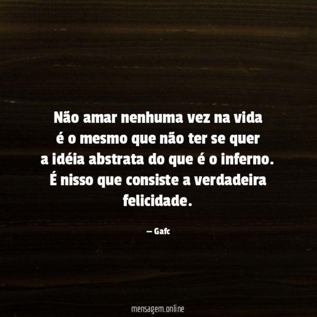 Não amar nenhuma vez na vida é o mesmo