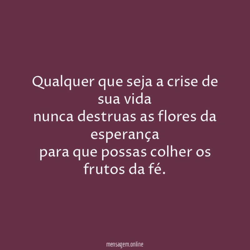 Qualquer que seja a crise de sua vida nunca