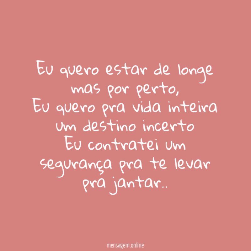 Eu quero estar de longe mas por perto