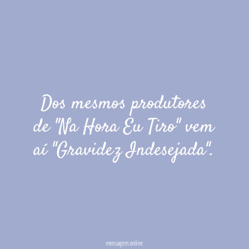 Dos mesmos produtores de "Na Hora Eu Tiro" vem aí "Gravidez Indesejada"