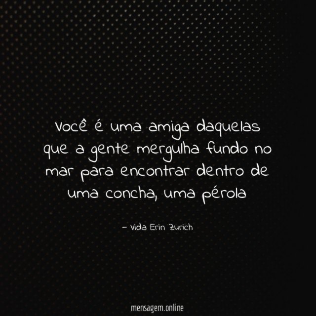 Você é uma amiga daquelas que a gente