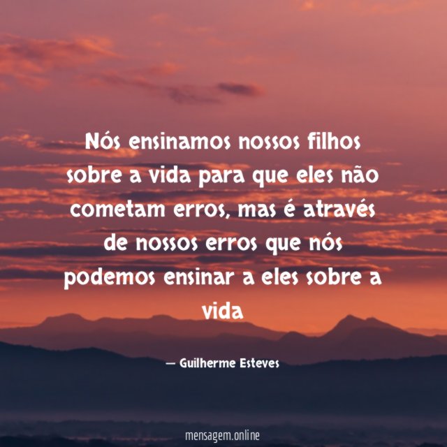 Nós ensinamos nossos filhos sobre a vida para