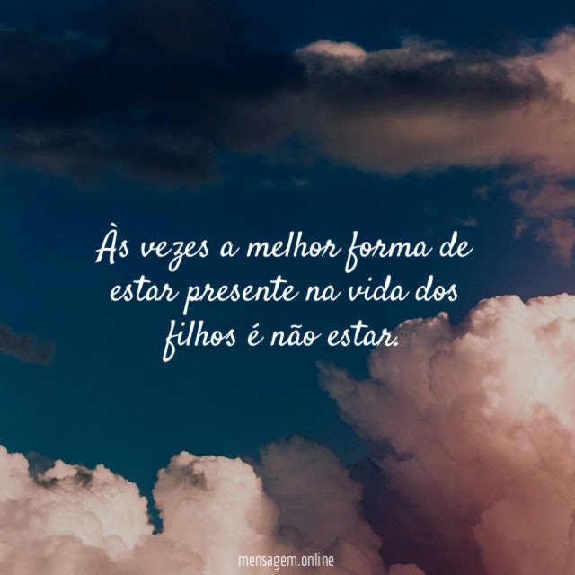 Às vezes a melhor forma de estar presente