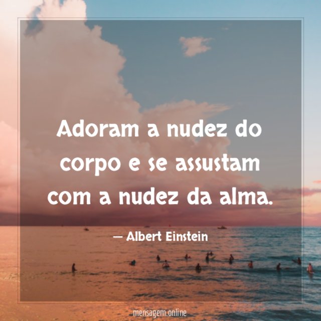 Adoram a nudez do corpo e se assustam