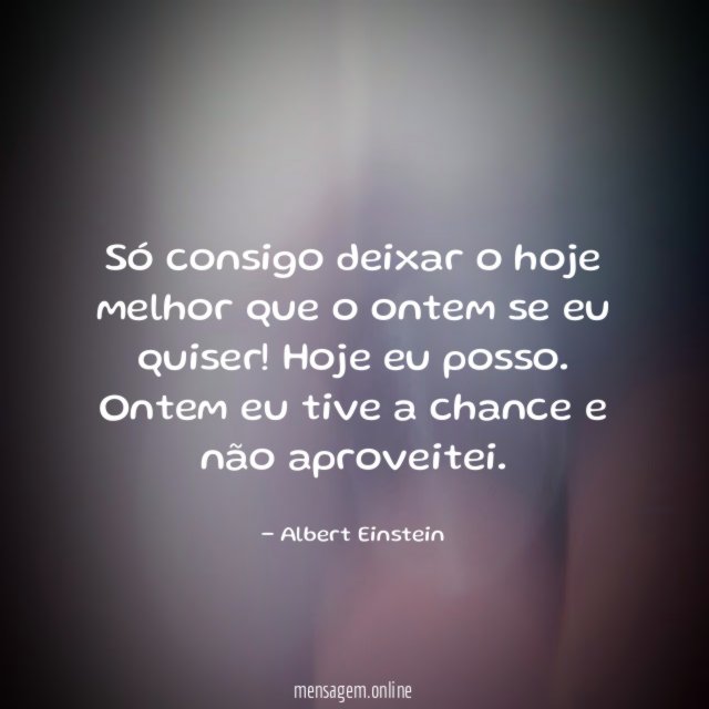 Só consigo deixar o hoje melhor que o ontem se eu quiser