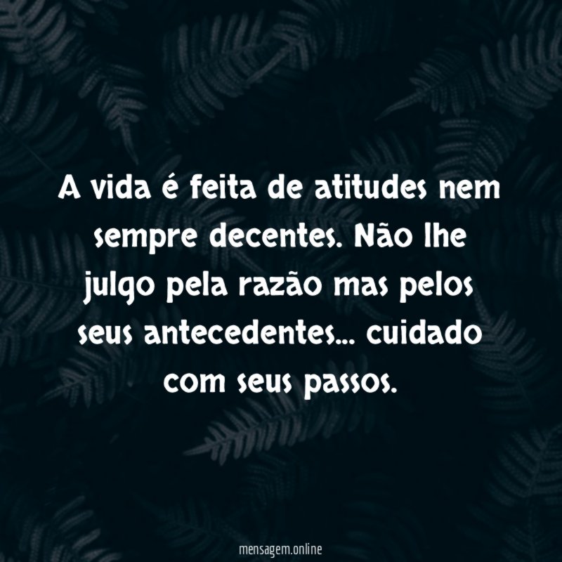 A vida é feita de atitudes nem sempre decentes
