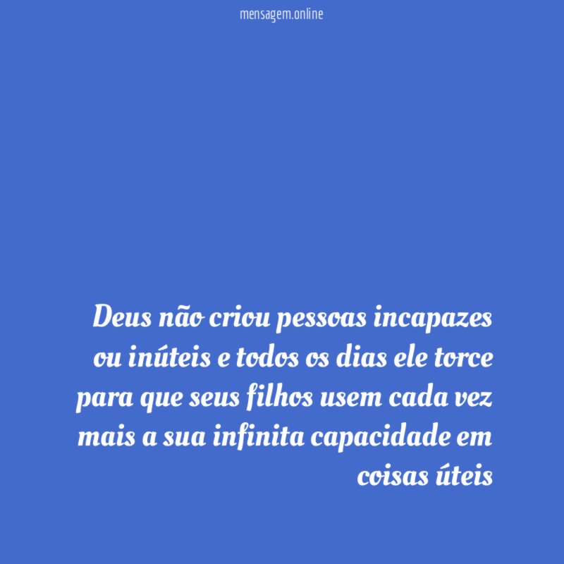 Deus não criou pessoas incapazes ou inúteis