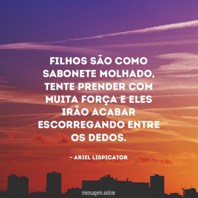 Filhos são como sabonete molhado