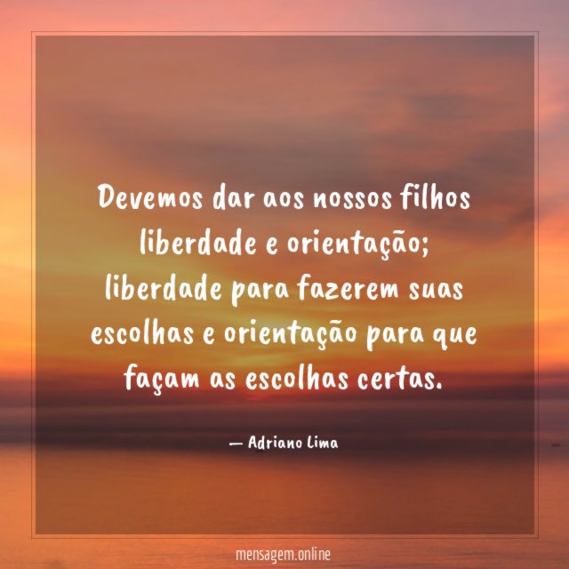 Devemos dar aos nossos filhos liberdade e orientação