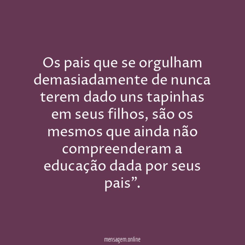 Os pais que se orgulham demasiadamente de nunca