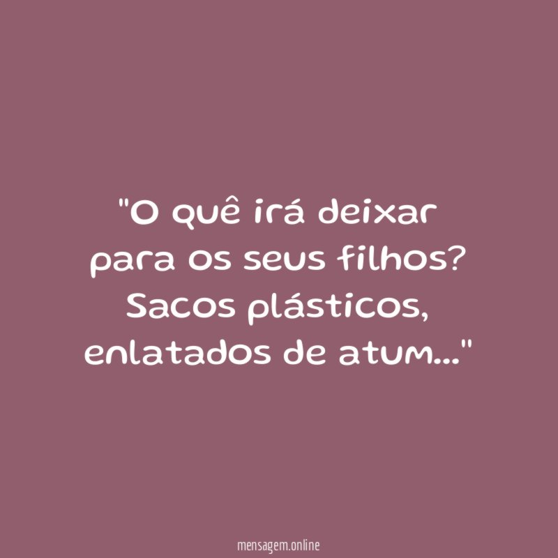 'O quê irá deixar para os seus filhos