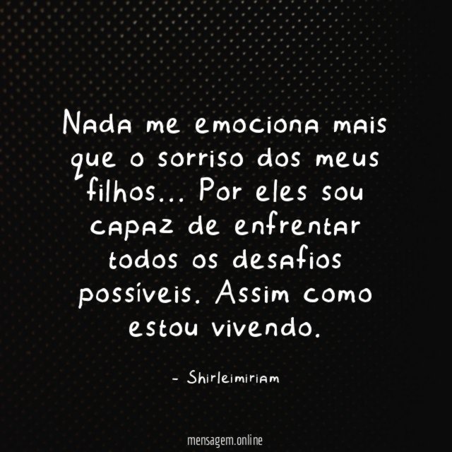 Nada me emociona mais que o sorriso dos meus filhos