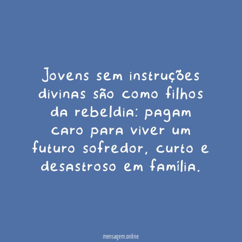 Jovens sem instruções divinas são como filhos da rebeldia