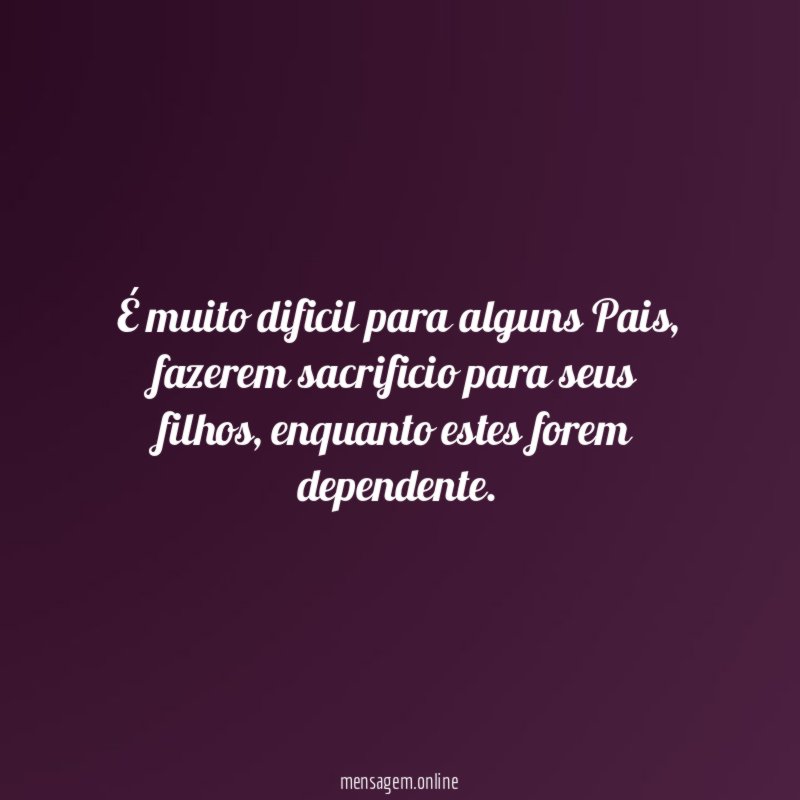 É muito dificil para alguns Pais
