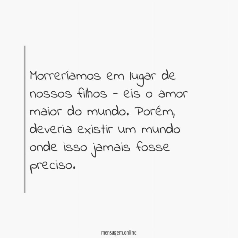 Morreríamos em lugar de nossos filhos - eis