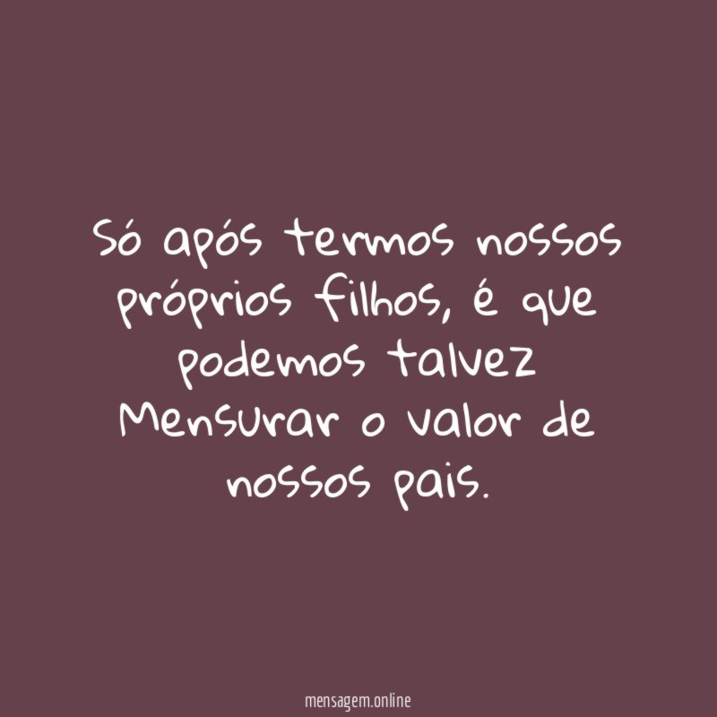 Só após termos nossos próprios filhos