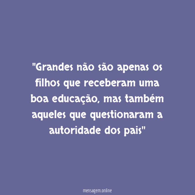 'Grandes não são apenas os filhos que receberam