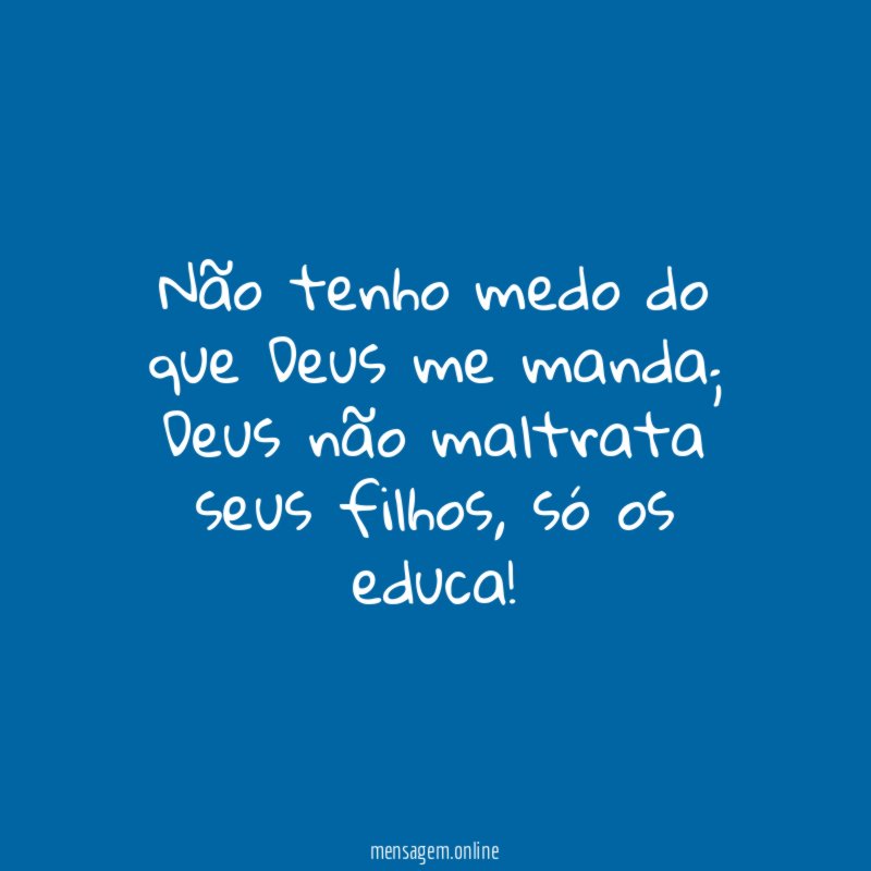 Não tenho medo do que Deus me manda