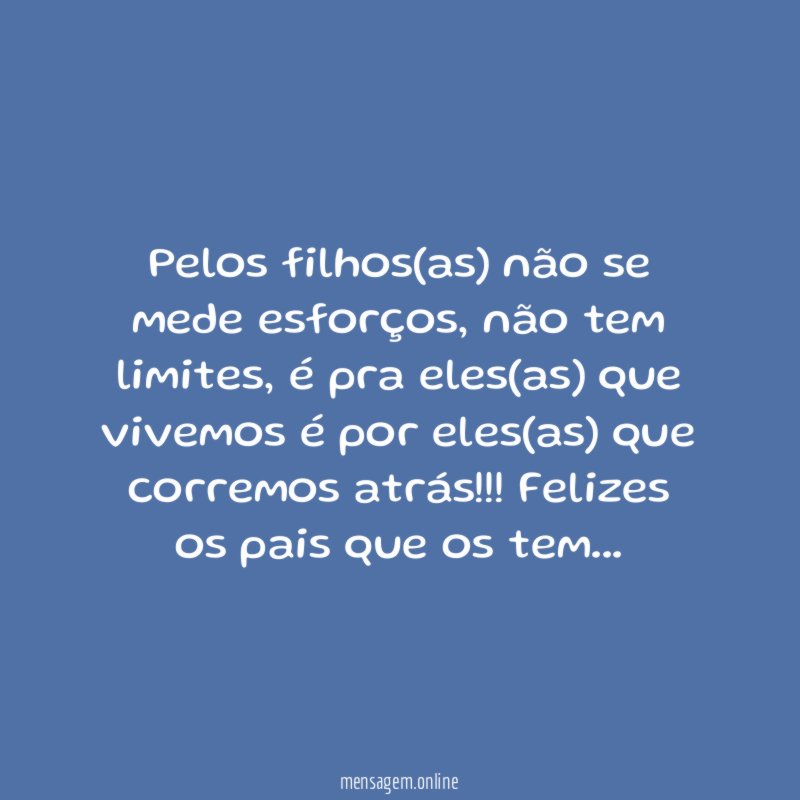 Pelos filhos(as) não se mede esforços