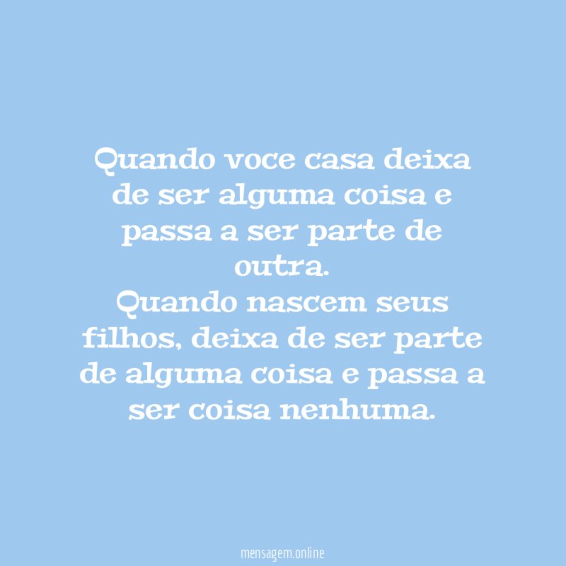 Quando voce casa deixa de ser alguma coisa