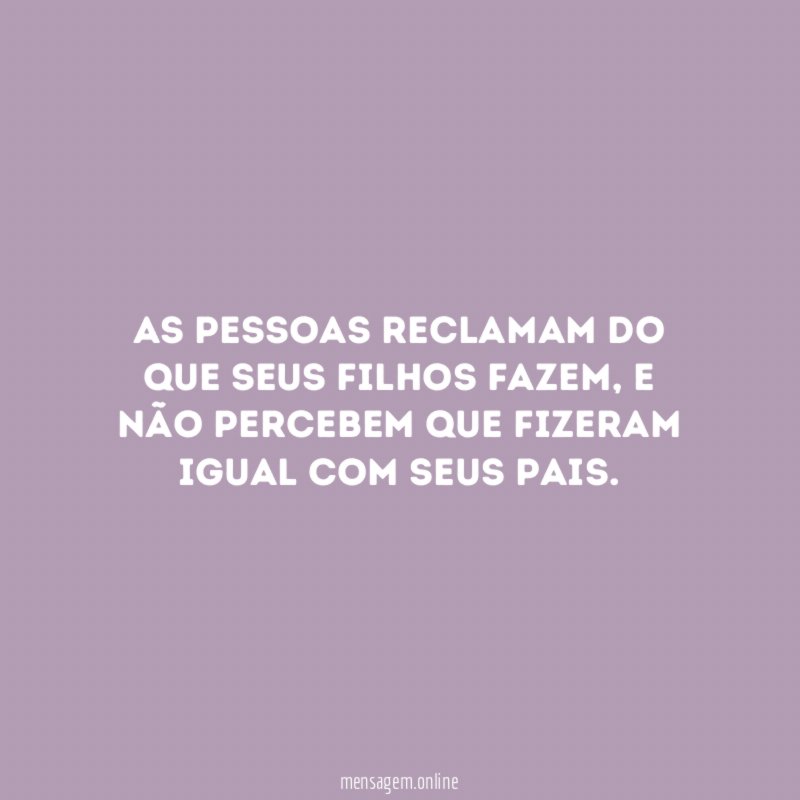 As pessoas reclamam do que seus filhos fazem