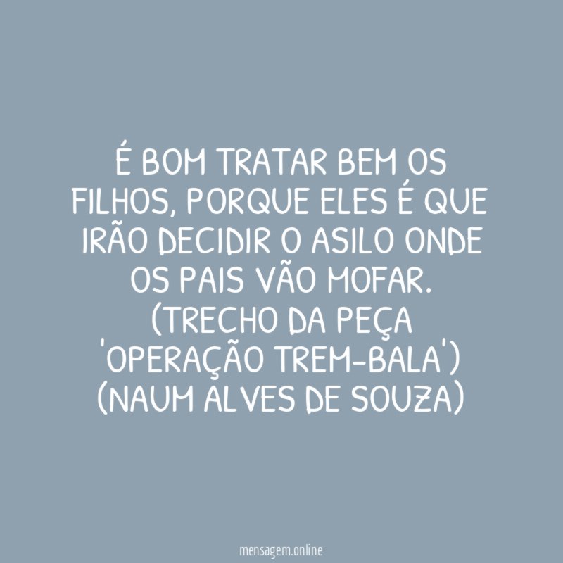 É bom tratar bem os filhos