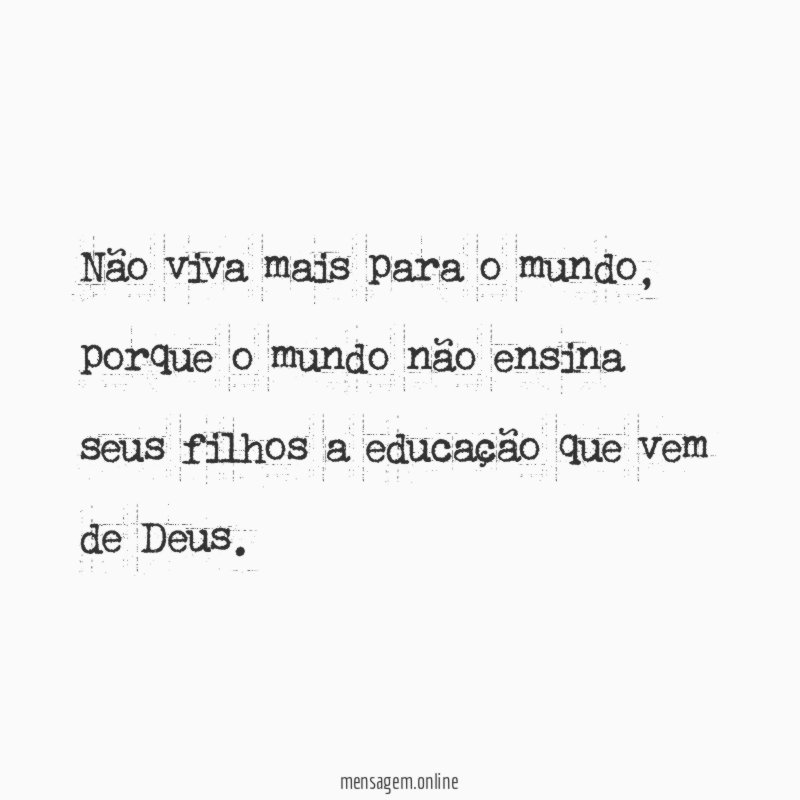 Não viva mais para o mundo