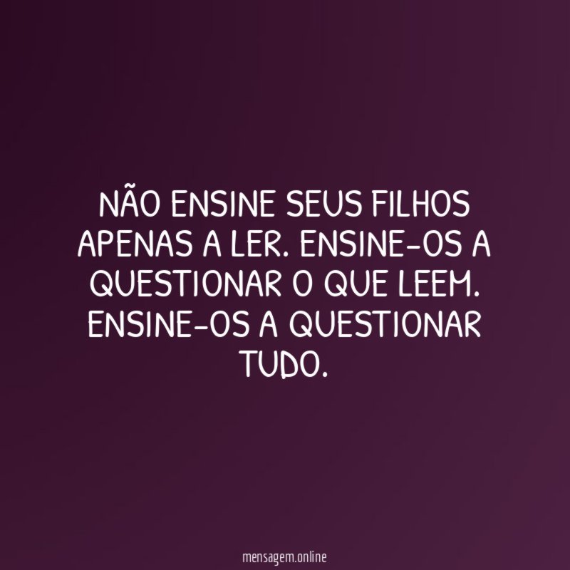 Não ensine seus filhos apenas a ler