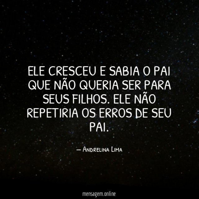 Ele cresceu e sabia o pai que NÃO